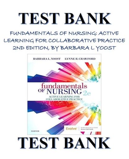 FUNDAMENTALS-OF-NURSING-ACTIVE-LEARNING-FOR-COLLABORATIVE-PRACTICE-2ND-EDITION-BY-BARBARA-L-YOOST-TEST-BANK