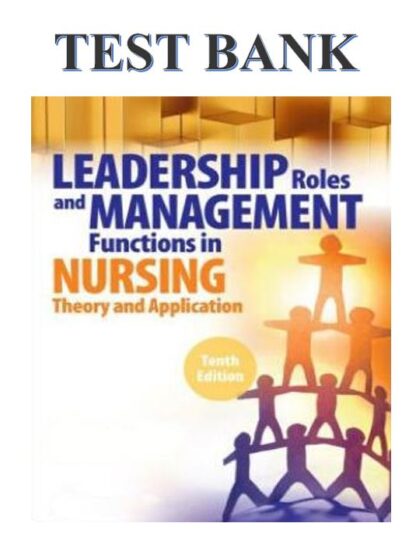 LEADERSHIP-ROLES-AND-MANAGEMENT-FUNCTIONS-IN-NURSING-10TH-EDITION-MARQUIS-HUSTON-TEST-BANK