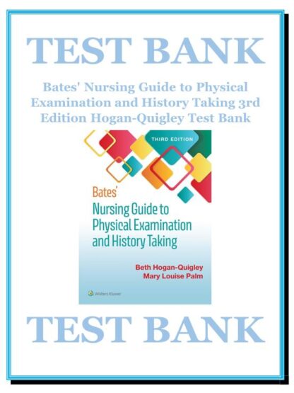 Bates-Nursing-Guide-to-Physical-Examination-and-History-Taking-3rd-Edition-Hogan-Quigley-Test-Bank