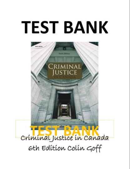 Criminal-Justice-in-Canada-6th-Edition-Colin-Goff-TEST-BANK