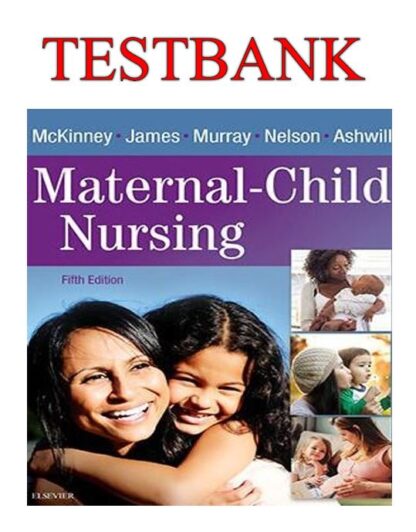 MATERNAL-CHILD-HEALTH-NURSING-5TH-EDITION-BY-McKINNEY-TEST-BANK