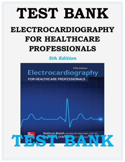 ELECTROCARDIOGRAPHY-FOR-HEALTHCARE-PROFESSIONALS-5TH-EDITION-KATHRYN-BOOTH-TEST-BANK