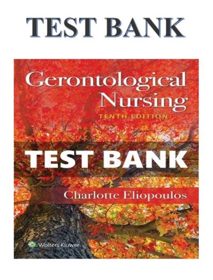 GERONTOLOGICAL-NURSING-10TH-EDITION-ELIOPOULOS-ISBN-139781975161002-TEST-BANK