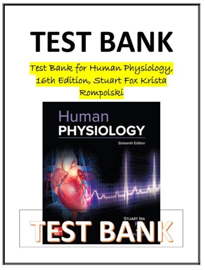 Human-Physiology-16th-Edition-Stuart-Fox-Krista-Rompolski-TEST-BANK