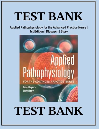 Applied-Pathophysiology-for-the-Advanced-Practice-Nurse-1st-Edition-Dlugasch-Story-Test-Bank