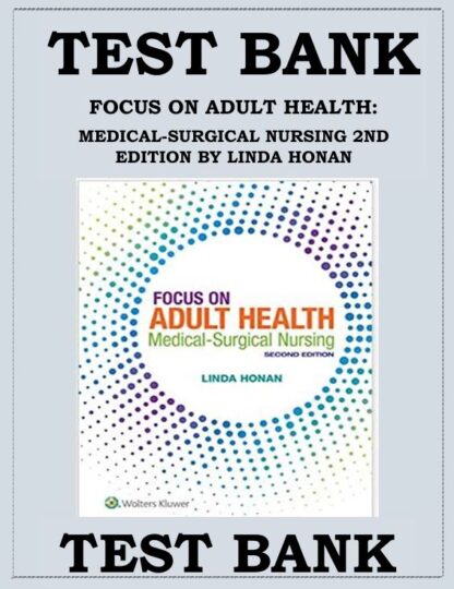 FOCUS-ON-ADULT-HEALTH-MEDICAL-SURGICAL-NURSING-2ND-EDITION-BY-LINDA-HONAN-TEST-BANK