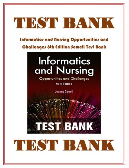 Informatics-and-Nursing-Opportunities-and-Challenges-6th-Edition-Sewell-Test-Bank