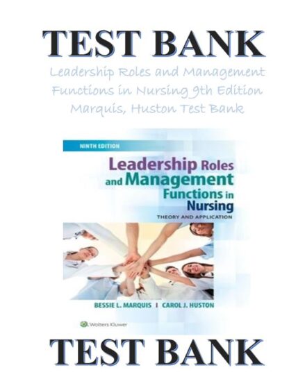 LEADERSHIP-ROLES-AND-MANAGEMENT-FUNCTIONS-IN-NURSING-TEST-BANK-9TH-EDITION-MARQUIS-HUSTON-ISBN-101496349792