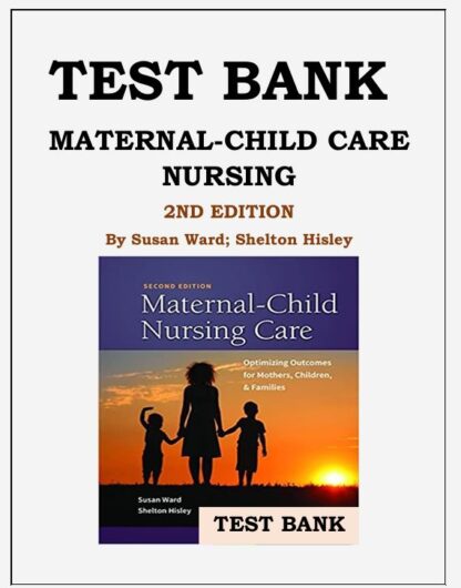 Maternal-Child-Care-Nursing-2nd-Edition-by-Susan-Ward-Shelton-Hisley-Test-Bank