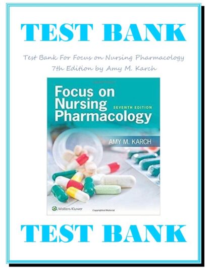 Focus on Nursing Pharmacology 7th Edition by Amy M. Karch TEST BANK