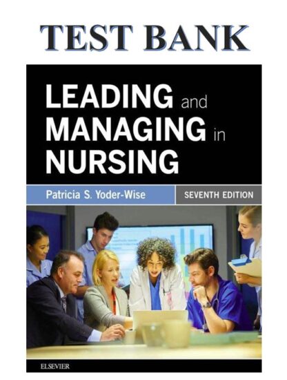 LEADING-AND-MANAGING-IN-NURSING-7TH-EDITION-YODER-WISE-TEST-BANK