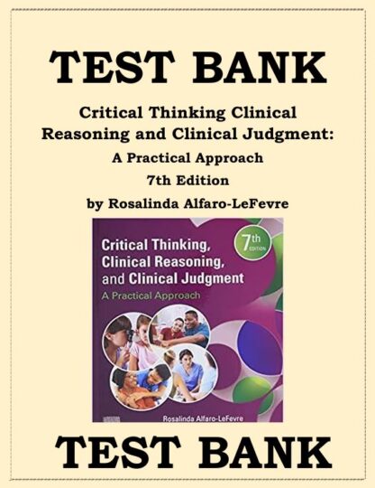 CRITICAL-THINKING-CLINICAL-REASONING-AND-CLINICAL-JUDGMENT-7TH-EDITION-A-PRACTICAL-APPROACH-TEST-BANK-BY-ROSALINDA-ALFARO-LEFEVRE