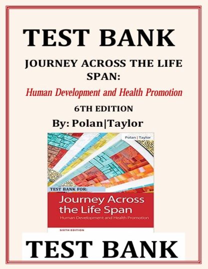 JOURNEY-ACROSS-THE-LIFE-SPAN-HUMAN-DEVELOPMENT-AND-HEALTH-PROMOTION-6TH-EDITION-BY-POLAN-TAYLOR-TEST-BANK