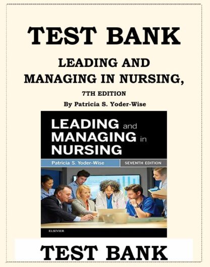 LEADING-AND-MANAGING-IN-NURSING-7TH-EDITION-TEST-BANK-By-Patricia-S.-Yoder-Wise-ISBN-9780323449137