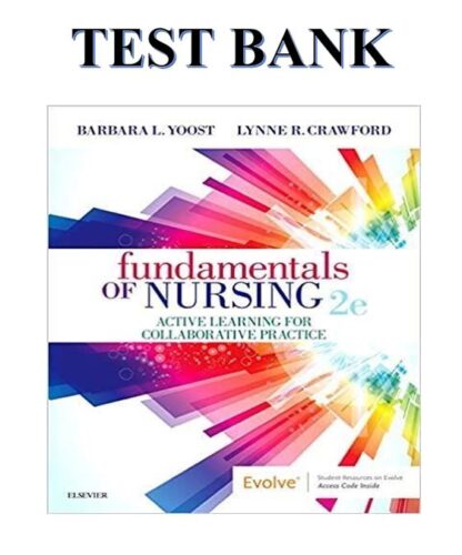 FUNDAMENTALS-OF-NURSING-ACTIVE-LEARNING-FOR-COLLABORATIVE-PRACTICE-2ND-EDITION-BY-BARBARA-L-YOOST-TEST-BANK