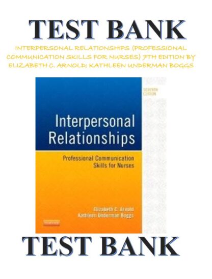 INTERPERSONAL-RELATIONSHIPS-PROFESSIONAL-COMMUNICATION-SKILLS-FOR-NURSES-TEST-BANK-7TH-EDITION-BY-ELIZABETH-C.-ARNOLD-KATHLEEN-UNDERMAN-BOGGS