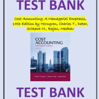 Cost-Accounting-A-Managerial-Emphasis-14th-Edition-by-Horngren-Charles-T.-Datar-Srikant-M.-Rajan-Madhav-TEST-BANK