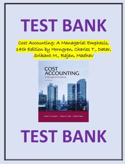 Cost-Accounting-A-Managerial-Emphasis-14th-Edition-by-Horngren-Charles-T.-Datar-Srikant-M.-Rajan-Madhav-TEST-BANK