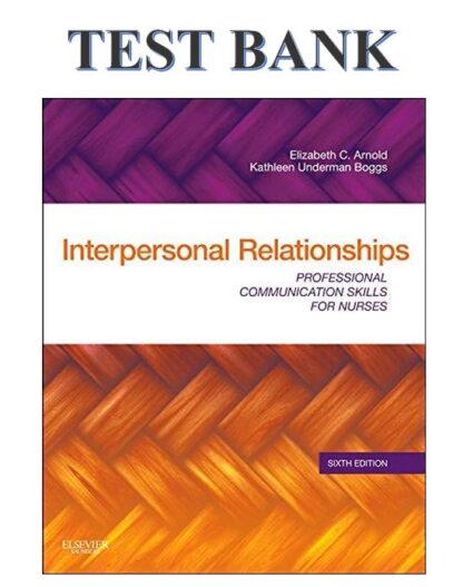 INTERPERSONAL-RELATIONSHIPS-PROFESSIONAL-COMMUNICATION-SKILLS-FOR-NURSES-BY-ELIZABETH-C.-ARNOLD-KATHLEEN-UNDERMAN-BOGGS-TEST-BANK