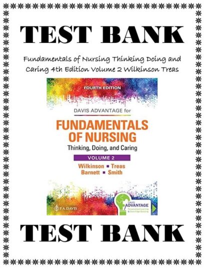 Fundamentals of Nursing Thinking Doing and Caring 4th Edition Volume 2 Wilkinson Treas Test Bank