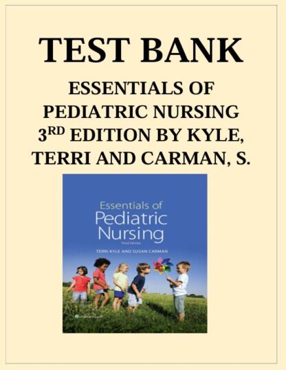 ESSENTIALS-OF-PEDIATRIC-NURSING-3RD-EDITION-BY-KYLE-TERRI-AND-CARMAN-SUSAN-TEST-BANK