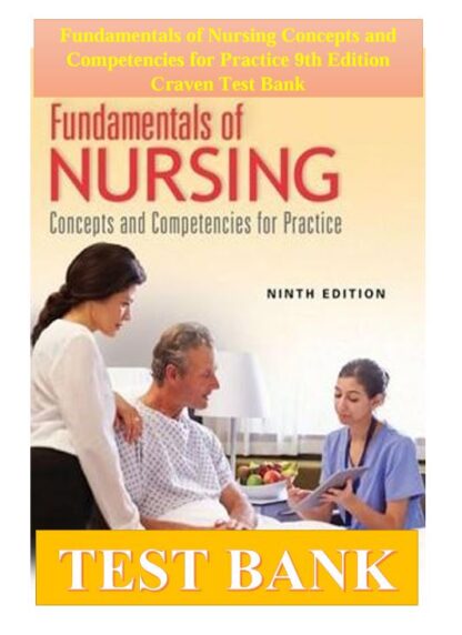 Fundamentals-of-Nursing-Concepts-and-Competencies-for-Practice-9th-Edition-Craven-Test-Bank