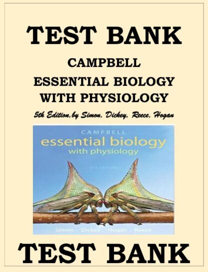 CAMPBELL-ESSENTIAL-BIOLOGY-WITH-PHYSIOLOGY-5TH-EDITION-BY-SIMON-DICKEY-REECE-HOGAN-TEST-BANK