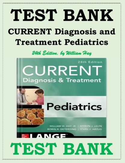 CURRENT-DIAGNOSIS-AND-TREATMENT-PEDIATRICS-TWENTY-FOURTH-EDITION-24TH-EDITION-WILLIAM-HAY-TEST-BANK