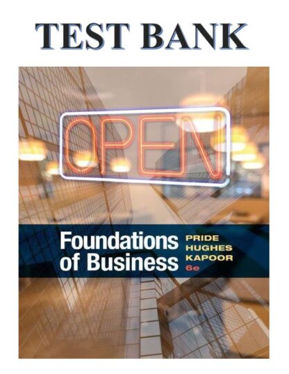 FOUNDATIONS-OF-BUSINESS-6TH-EDITION-BY-WILLIAM-M.-PRIDE-ROBERT-J.-HUGHES-JACK-R.-KAPOOR-TEST-BANK